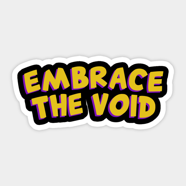 Embrace the void Sticker by ZEOT